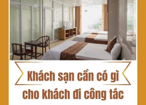 Khách sạn cần có gì cho khách đi công tác? Những yếu tố không thể thiếu