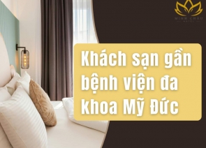 Minh Châu Hotel - Lựa Chọn Hoàn Hảo Khi Tìm Khách Sạn Gần Bệnh Viện Đa Khoa Mỹ Đức