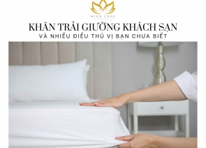 Khăn trải giường khách sạn và nhiều điều thú vị bạn chưa biết?