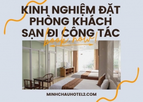 Kinh Nghiệm Đặt Phòng Khách Sạn Đi Công Tác Thoải Mái Tiết Kiệm