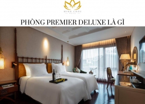 Phòng Premier Deluxe là gì? Định nghĩa, Đặc điểm và Lợi ích Nổi Bật