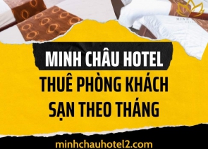 Thuê phòng khách sạn theo tháng TPHCM tại Minh Châu Hotel Giá Tốt 2024